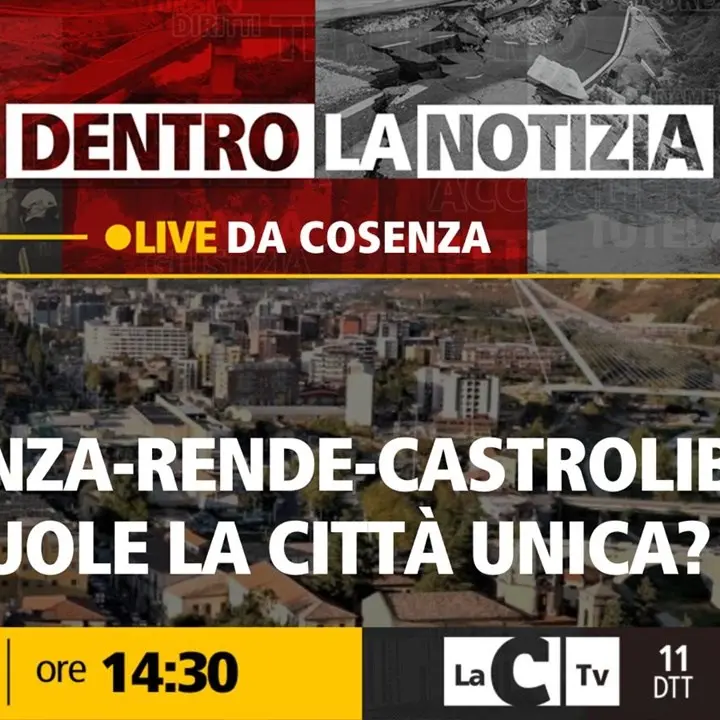 Cosenza, Rende e Castrolibero città unica: a Dentro la Notizia le voci dal territorio e i pro e contro della fusione