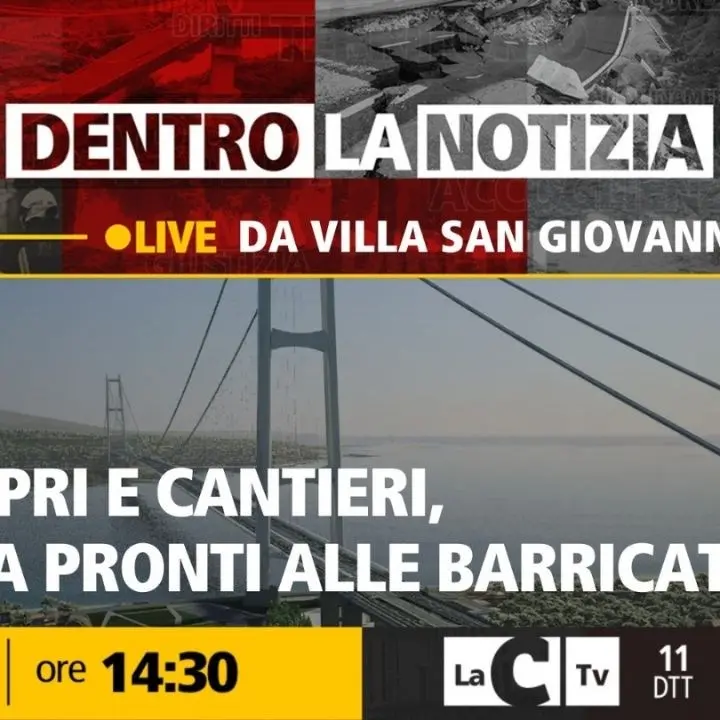 Ponte sullo Stretto, espropri e cantieri: a Villa San Giovanni pronti alle barricate. Focus a Dentro la Notizia