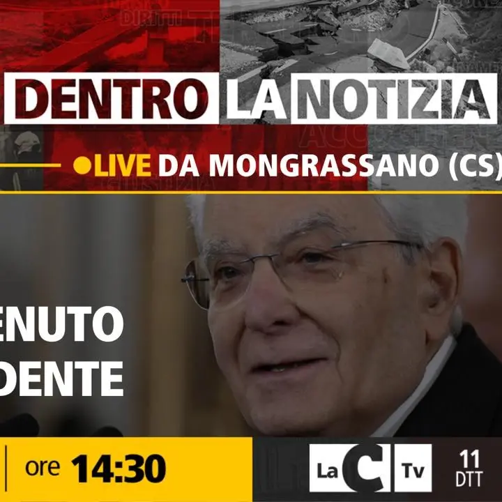 Il sigillo di Mattarella sulla Calabria delle eccellenze: a Dentro la Notizia la DIRETTA da Mongrassano e Castrovillari