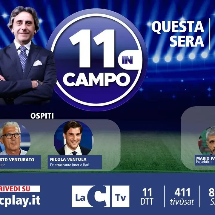 11 in Campo, l’ex bomber Nicola Ventola e l’allenatore Roberto Venturato ospiti del programma calcistico di LaC