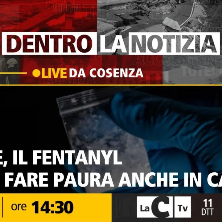 Droghe, il Fentanyl inizia a fare paura anche in Calabria: il focus a Dentro la Notizia