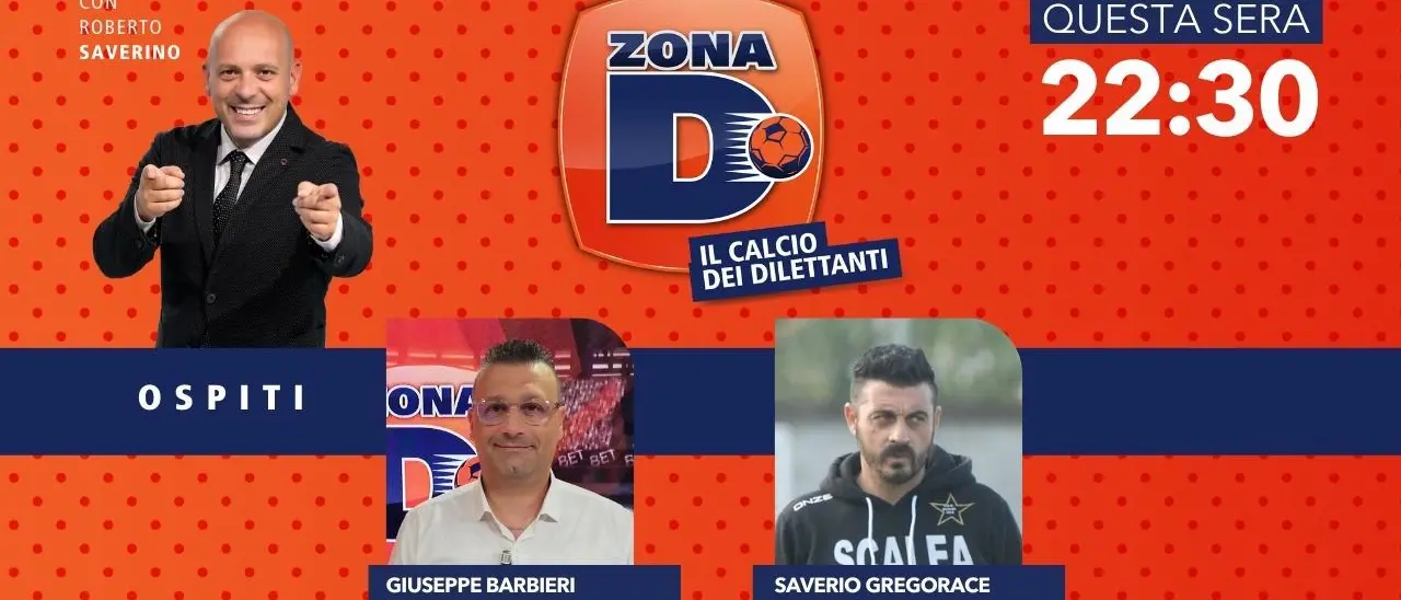 Gli allenatori Saverio Gregorace e Giuseppe Barbieri ospiti della nuova puntata di Zona D