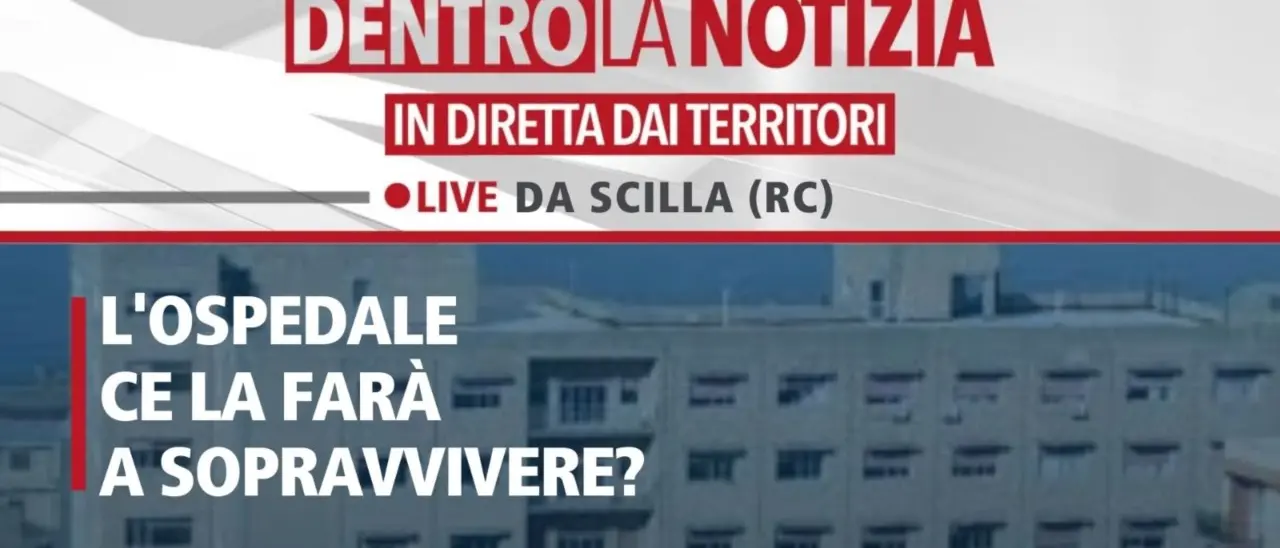 L’ospedale di Scilla ce la farà a sopravvivere? Ne parleremo oggi a Dentro la Notizia