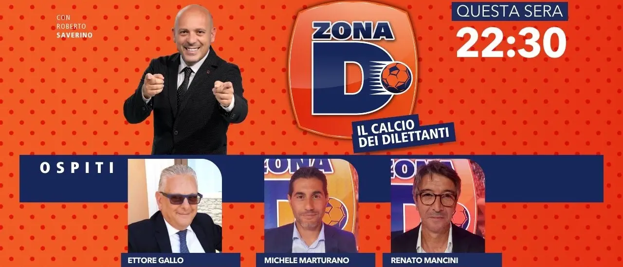 Renato Mancini, Michele Maturano e Ettore Gallo ospiti di Zona D: appuntamento alle 22.30 su LaC Tv