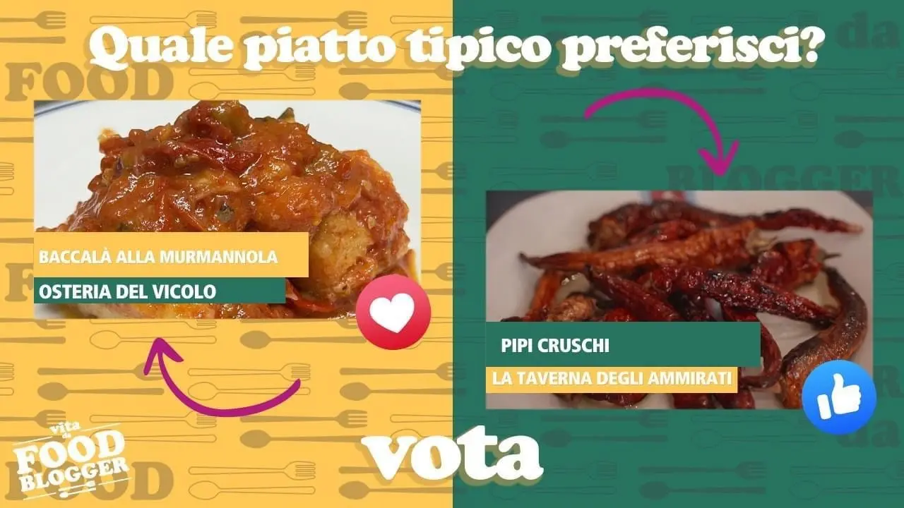 Vita da Food Blogger, baccalà alla Murmannola o Pipi Cruschi? Vota il tuo piatto preferito