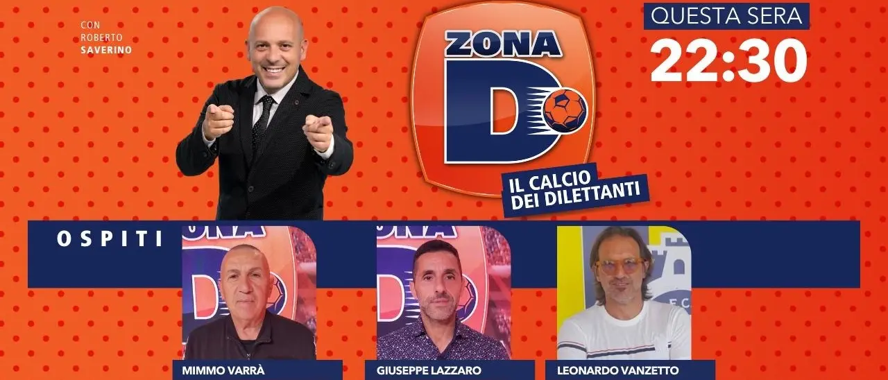 Mimmo Varrà e Leonardo Vanzetto tra gli ospiti di Zona D: appuntamento alle 22.30 su LaC Tv