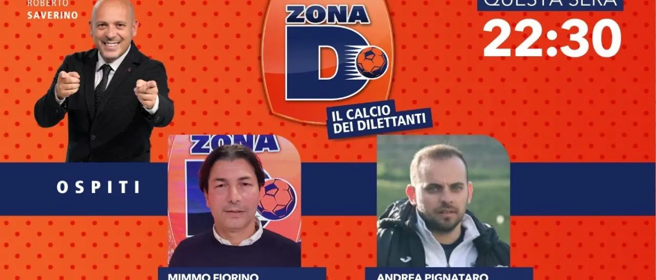 Lo scouting della Lnd Mimmo Fiorino e l’allenatore Andrea Pignataro ospiti di Zona D: oggi su LaC Tv