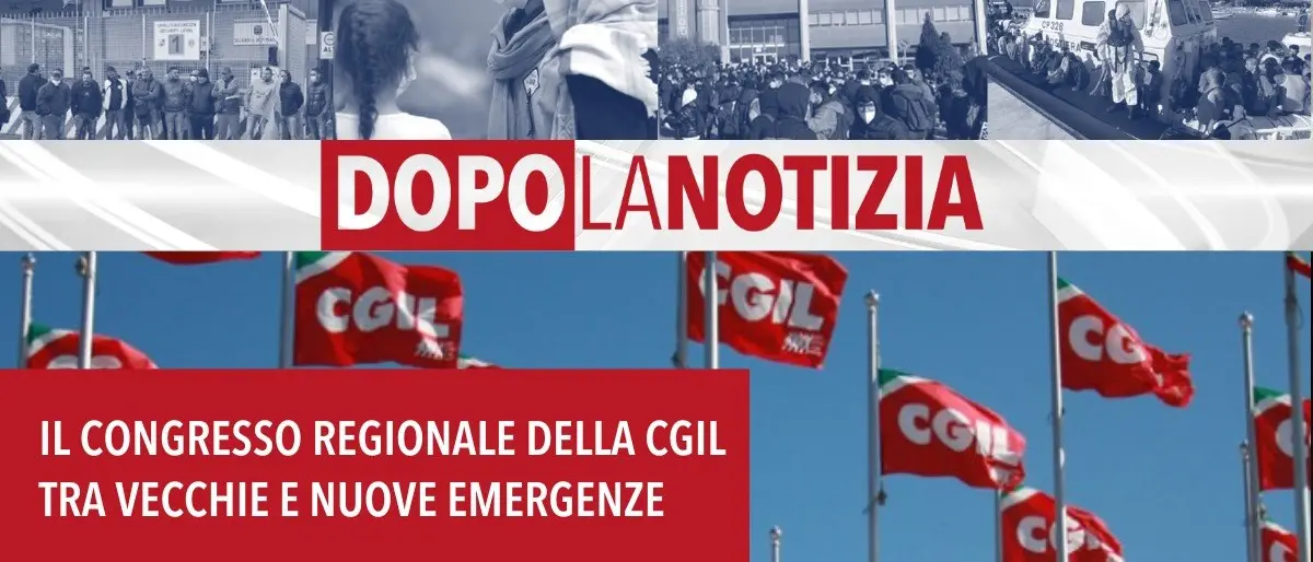 Il congresso della Cgil Calabria tra vecchie nuove emergenze, ne parliamo oggi a Dopo la notizia