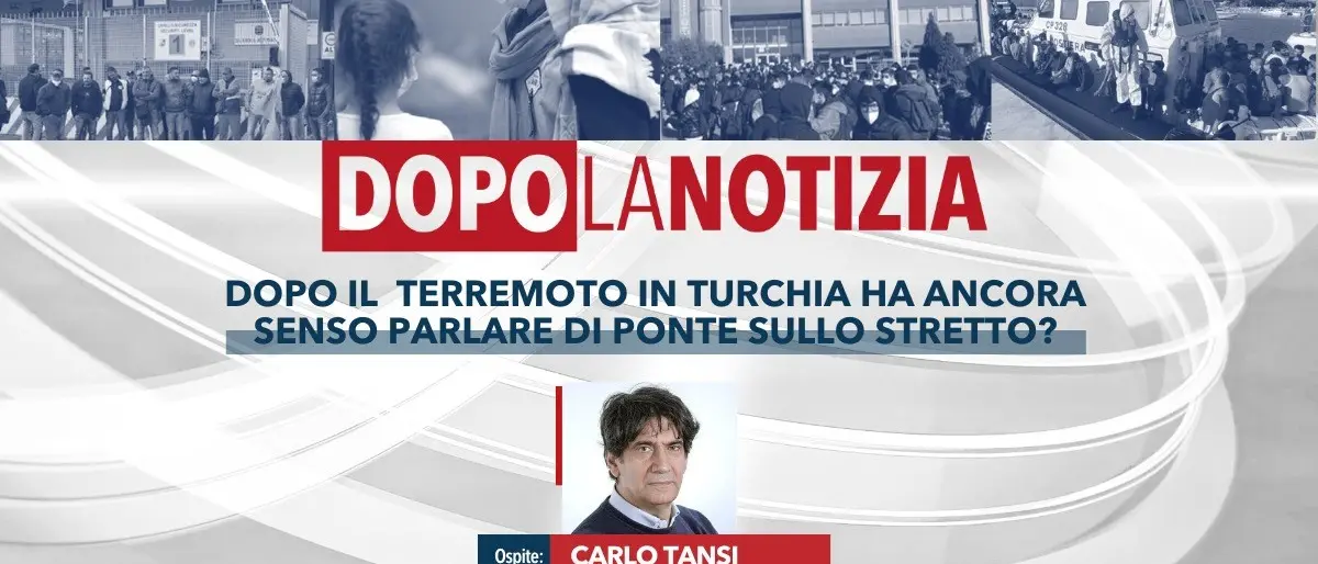 Dopo il terremoto in Turchia e Siria ha ancora senso parlare di Ponte sullo Stretto? Focus a Dopo la notizia