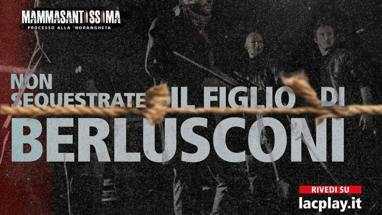 «Volevano rapire il figlio di Berlusconi, Cosa nostra si rivolse alla ’ndrangheta per impedirlo»