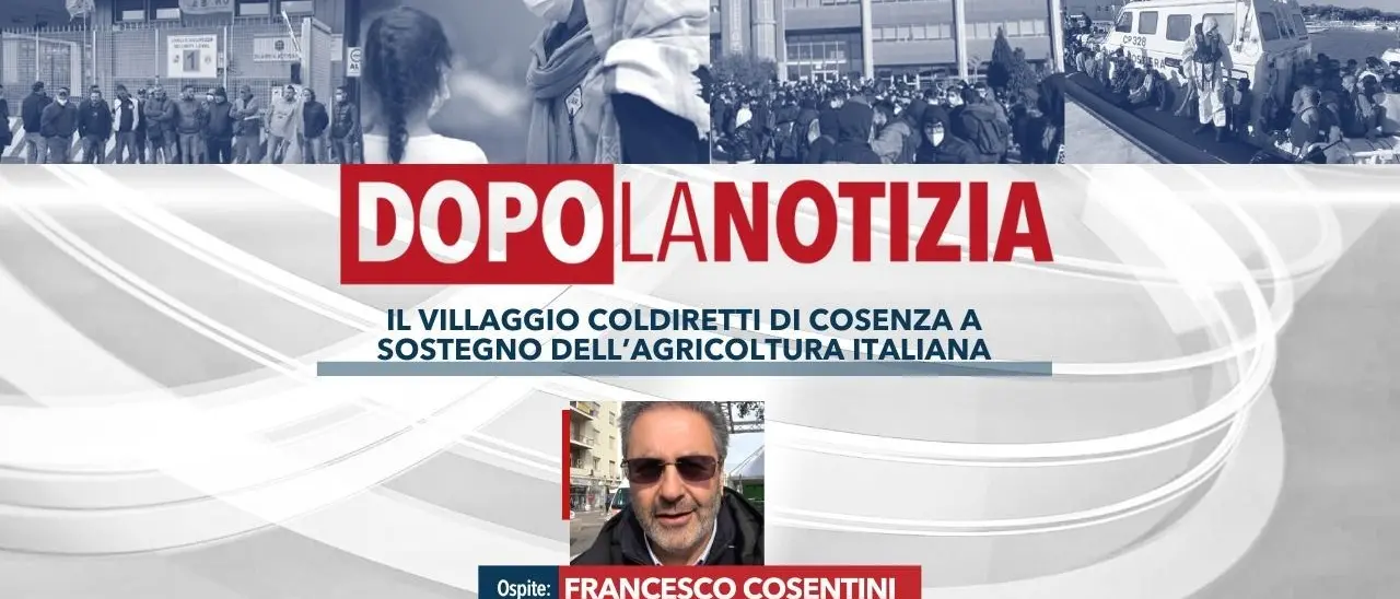 Il Villaggio Coldiretti a Cosenza a sostegno dell’agricoltura italiana: ne discuteremo oggi a Dopo la Notizia