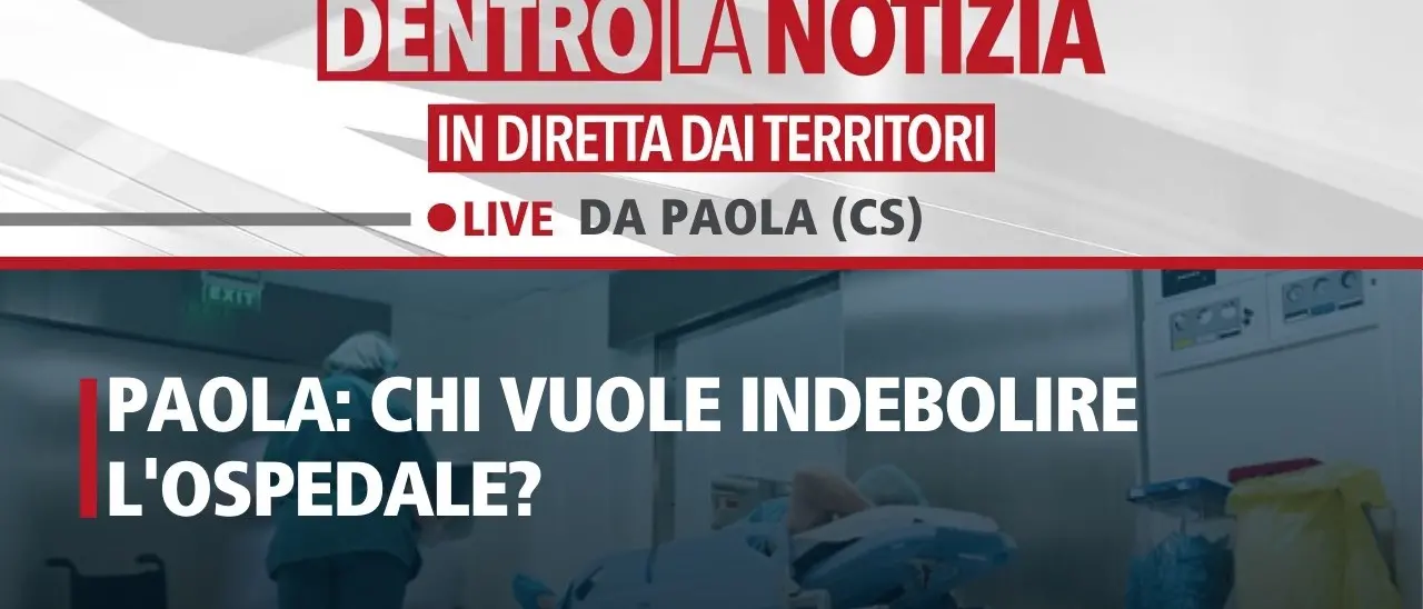 Paola: chi vuole indebolire l’ospedale? Ne discuteremo alle 14.30 a Dentro la Notizia