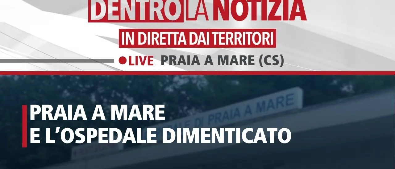 Praia a Mare e l‘ospedale dimenticato, il punto oggi a Dentro la Notizia