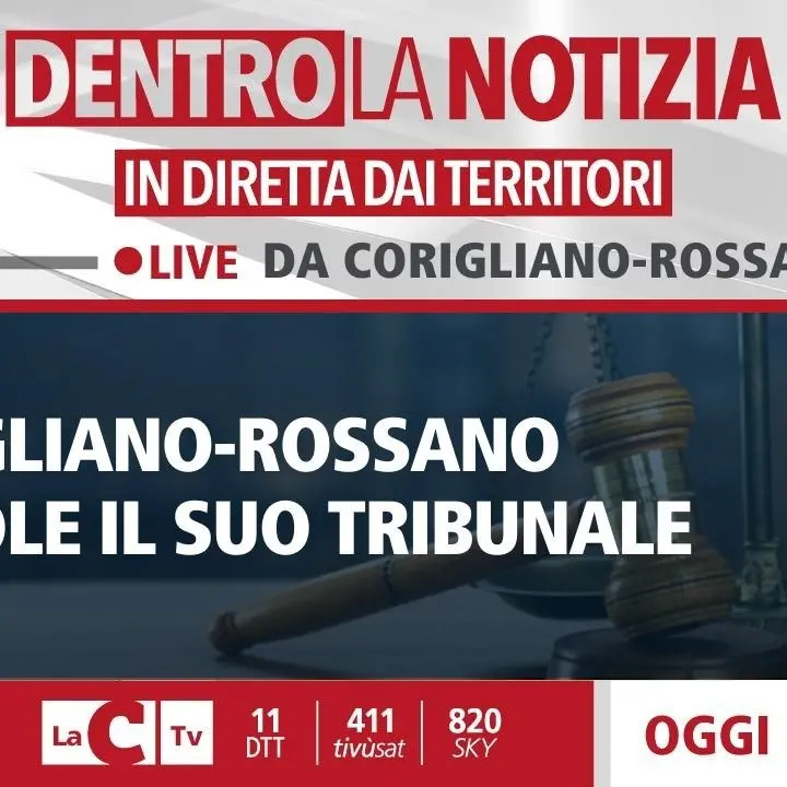 Corigliano-Rossano rivuole il suo tribunale: se ne discuterà nella puntata odierna di Dentro la Notizia