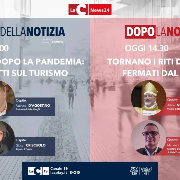 Gli effetti sul turismo dopo la pandemia e il ritorno dei riti pasquali nell’informazione live oggi su LaC