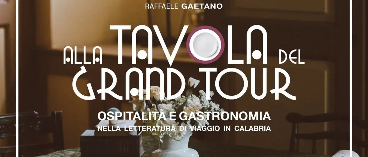 La letteratura di viaggio in Calabria tra ospitalità e gastronomia, il nuovo libro di Cavalcanti e Gaetano