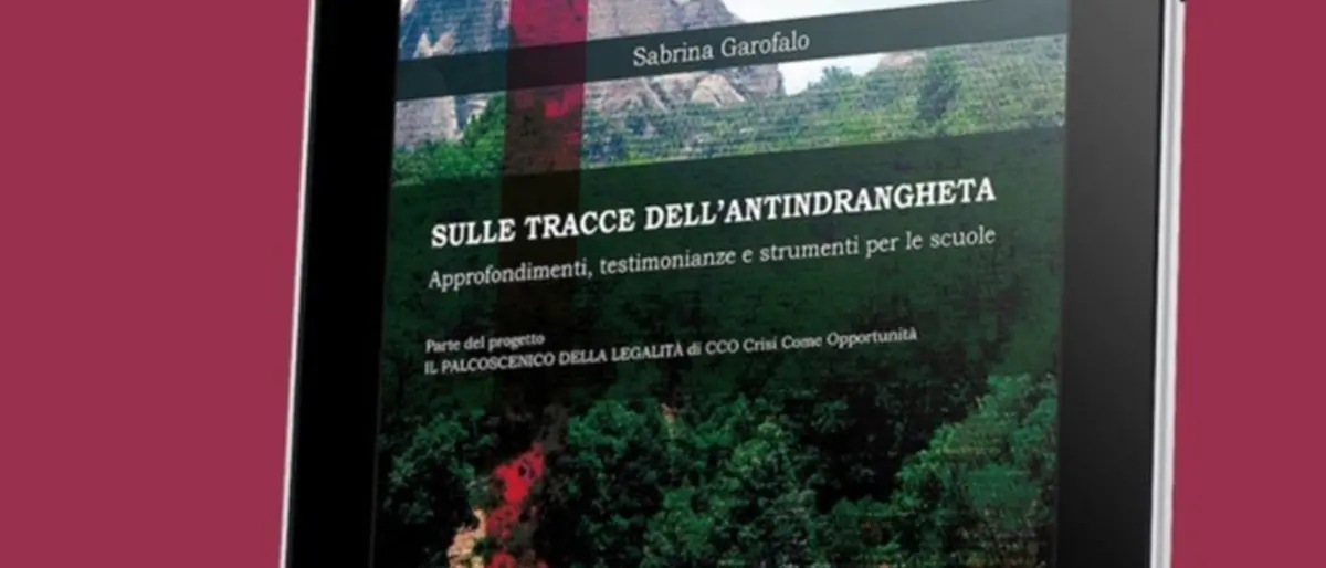 “Sulle tracce dell’antindrangheta. Approfondimenti, testimonianze e strumenti per le scuole”: ecco l’e-book