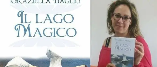 Graziella Baglio presenta il suo nuovo romanzo “Il lago magico”