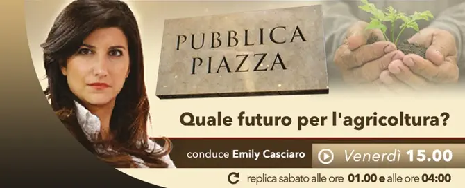 Pubblica Piazza - Quale futuro per l'agricoltura?