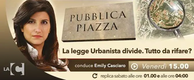 Pubblica Piazza, 'La legge urbanistica divide? Tutto da rifare'. Alle 21.15 su LaC