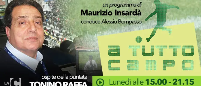 A Tutto Campo - Tonino, voce del calcio 'Minuto per minuto'. Alle 15 su LaC
