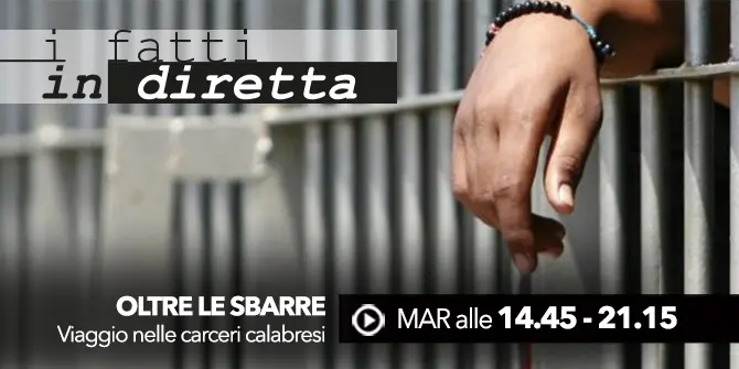 I fatti in diretta - 'Oltre le sbarre - Viaggio nelle carceri calabresi'