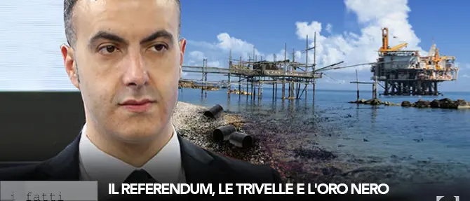 I fatti in diretta - 'Il referendum, le trivelle e l'oro nero'