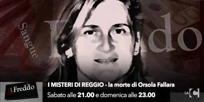 Verso la 4a puntata di A Sangue Freddo: I misteri di Reggio, la morte di Orsola Fallara