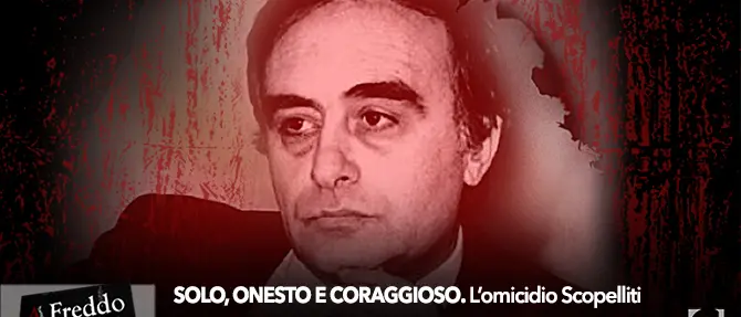 A Sangue Freddo - ‘Solo, onesto e coraggioso. L'agguato al giudice Antonino Scopelliti’