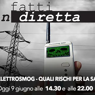 I fatti in diretta - ‘Elettrosmog - Quali rischi per la salute?’