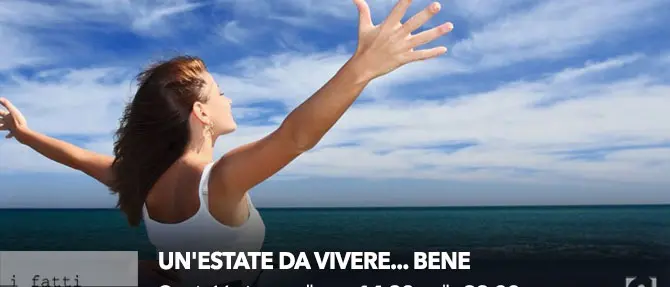 I fatti in diretta - 'Un'estate da vivere... bene'