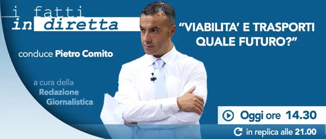 I fatti in diretta – “Viabilità e trasporti, quale futuro?”