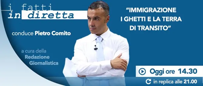 I fatti in diretta – “Immigrazione: i ghetti e la terra di transito”