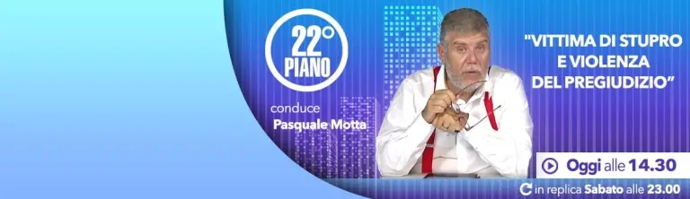 22° piano – “Vittima di stupro e violenza del pregiudizio”