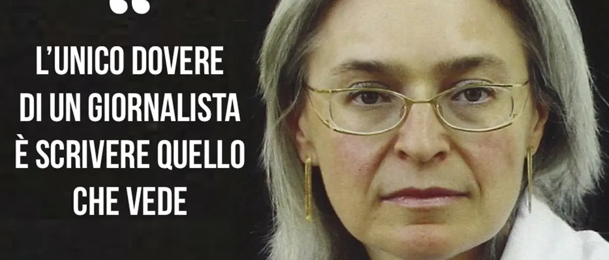 Dalla lotta al terrorismo in Cecenia alla denazificazione dell’Ucraina, le denunce profetiche di Anna Politkovskaja
