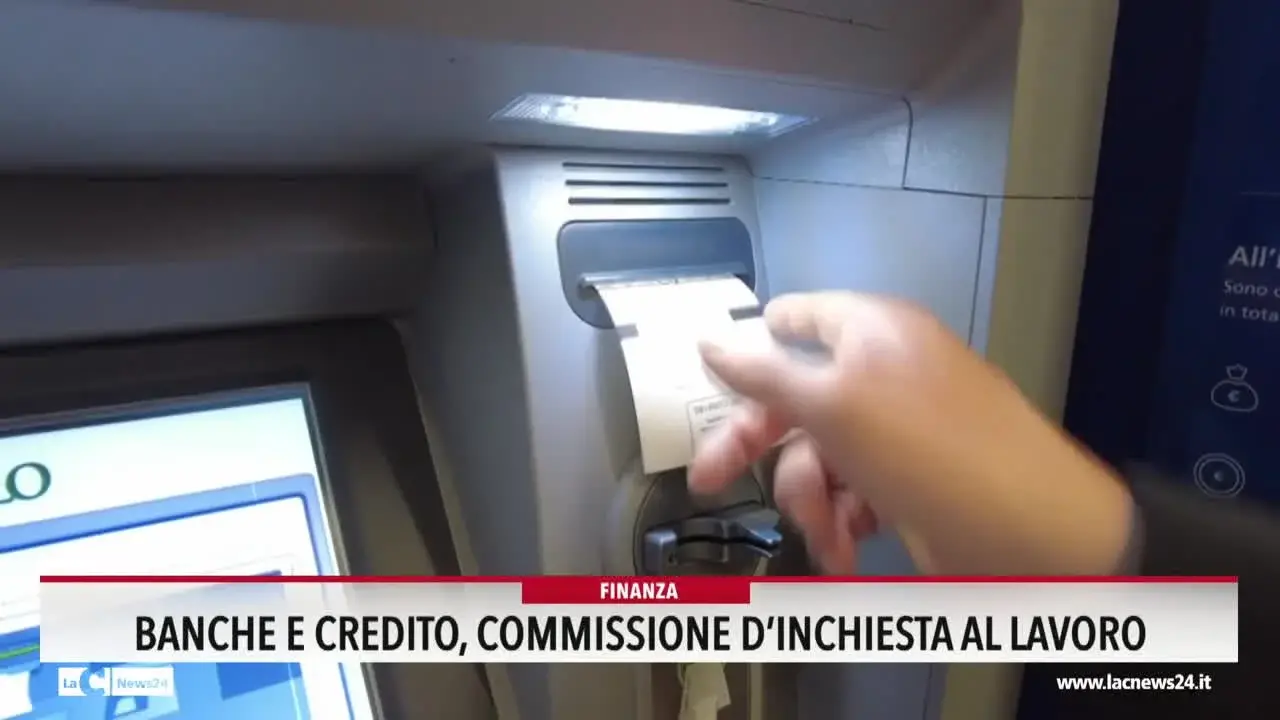 Banche e credito, commissione d'inchiesta al lavoro