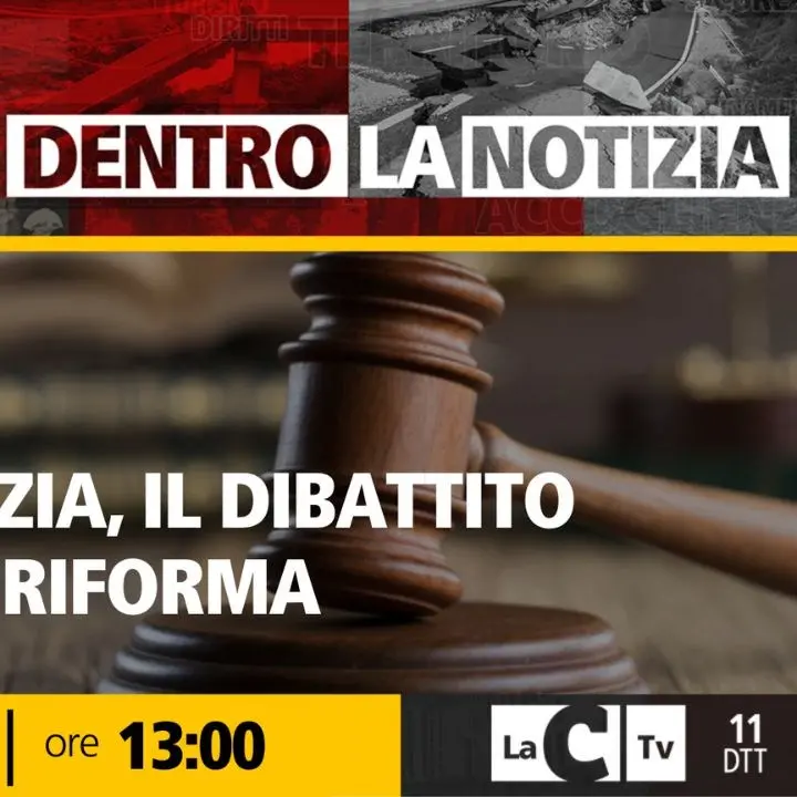 Dibattito sulla riforma della Giustizia e lotta alle mafie, approfondimento a Dentro la Notizia