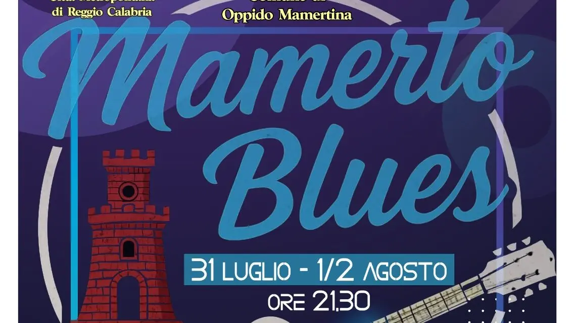 Tutto pronto a Oppido Mamertina per il 1° Festival “Mamerto Blues” che si svolgerà dal 31 luglio al 2 agosto