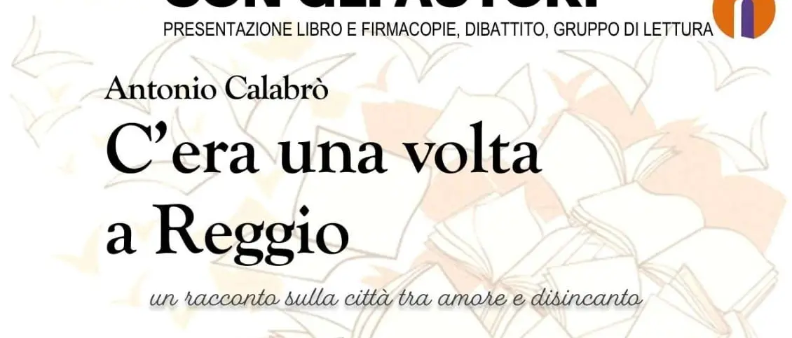 Antonio Calabrò presenta il suo libro “C’era una volta a Reggio”\n