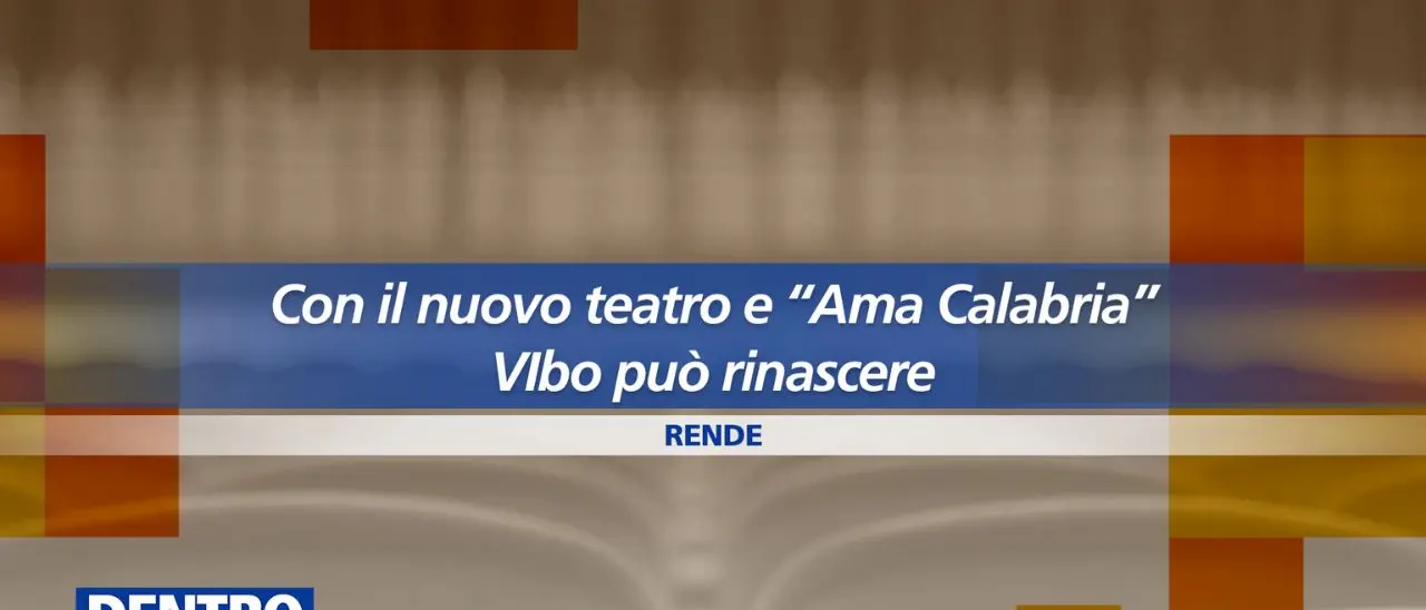 La rinascita culturale di Vibo Valentia passa dal\u00A0nuovo teatro comunale e da Ama Calabria:\u00A0focus a Dentro la Notizia