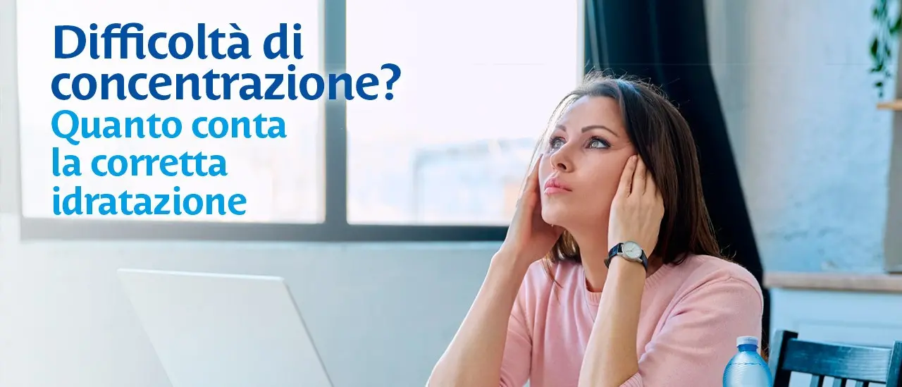 Difficoltà di concentrazione? Quanto conta la corretta idratazione\n