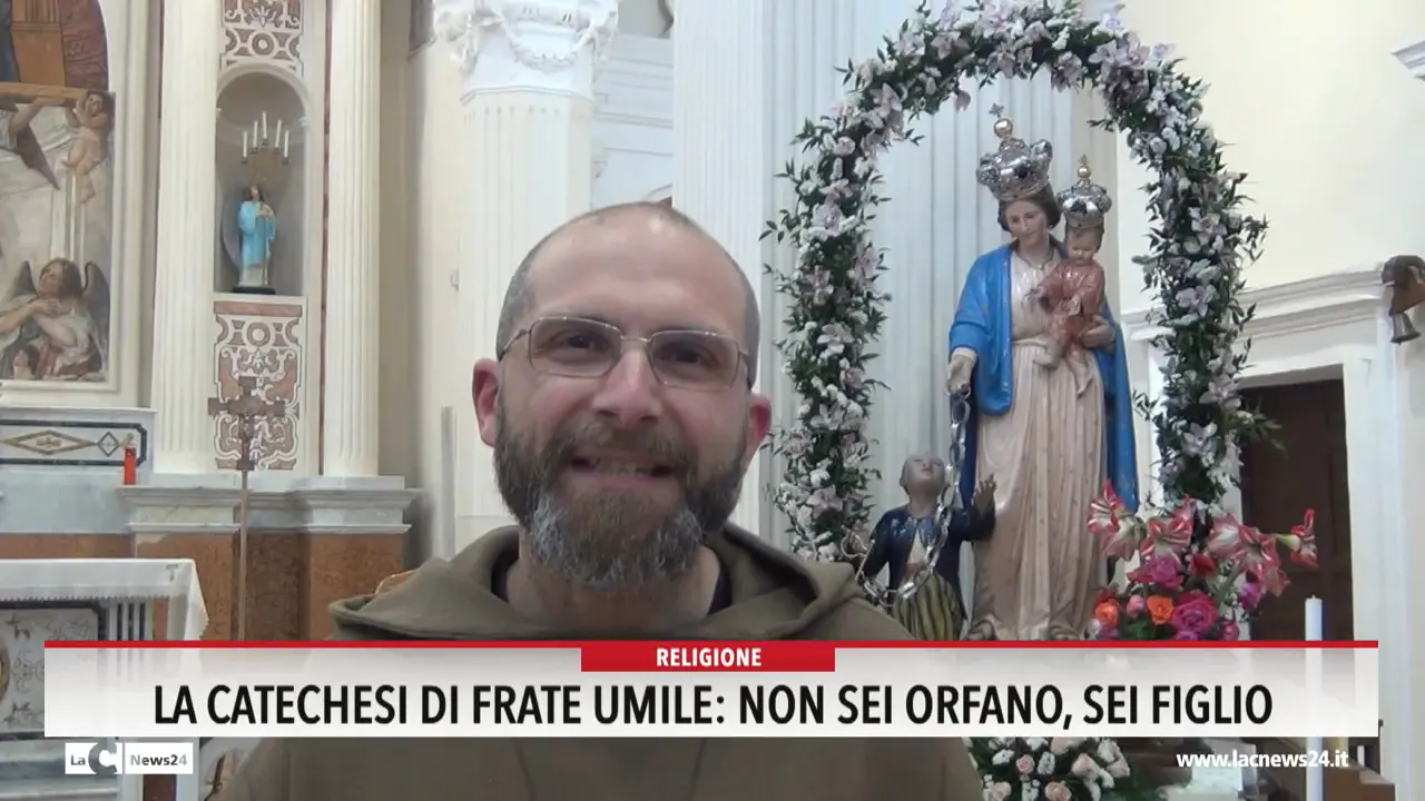 La catechesi di frate Umile: Non sei orfano, sei figlio