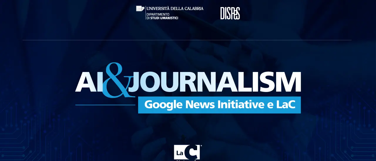 LaC selezionata da Google News Initiative per il Growth Lab: formazione sull’intelligenza artificiale in redazione e all’Unical\n