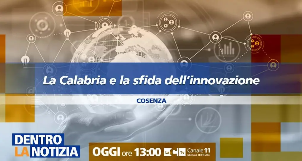 La Calabria e la sfida dell'innovazione al centro della nuova puntata di Dentro la notizia\n