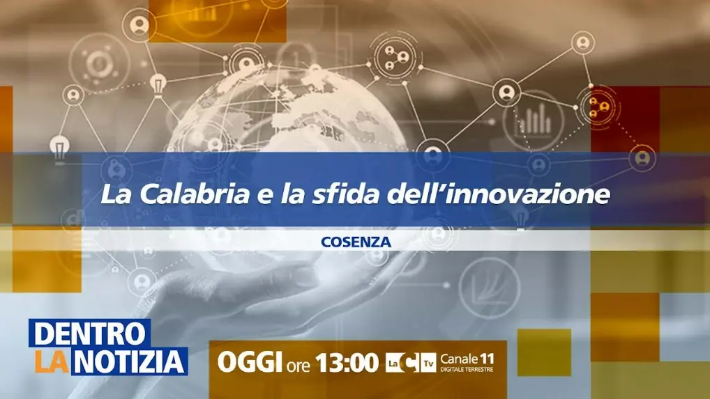 La Calabria e la sfida dell'innovazione al centro della nuova puntata di Dentro la notizia\n