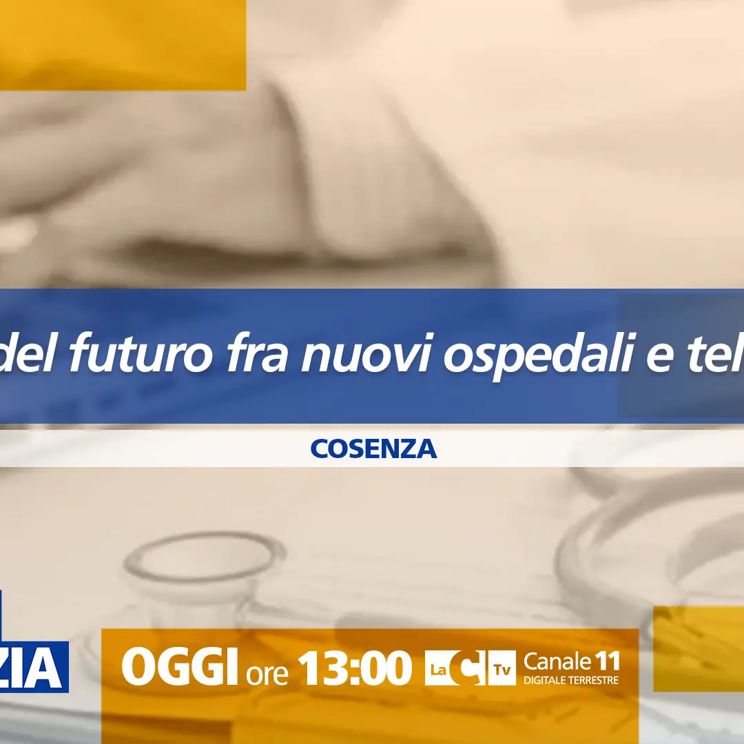 La sanità del futuro in Calabria tra nuovi ospedali e telemedicina: focus a Dentro la Notizia\n