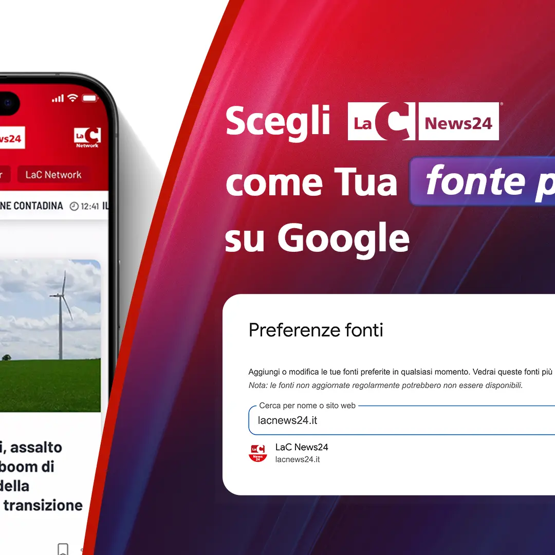 LaC News24 tra le Fonti preferite di Google, clicca per seguire l’informazione calabrese del network LaC\n