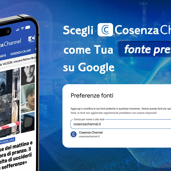 Cosenza Channel nelle Fonti preferite di Google: tutte le notizie di città e provincia bruzia ancora più vicine a te\n