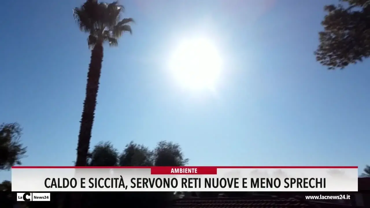 Caldo e siccità, servono reti nuove e meno sprechi
