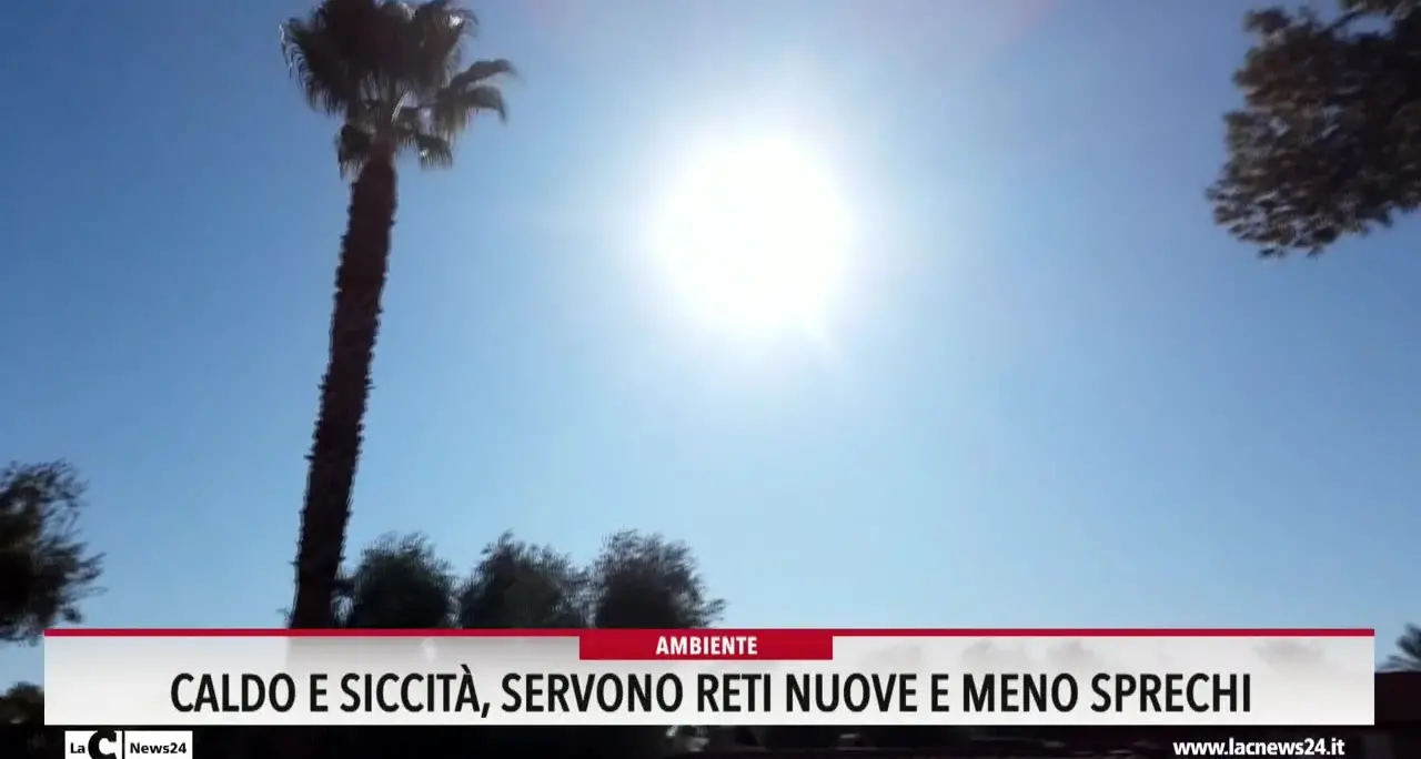 Caldo e siccità, servono reti nuove e meno sprechi